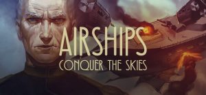 AIRSHIPS CONQUER THE SKIES